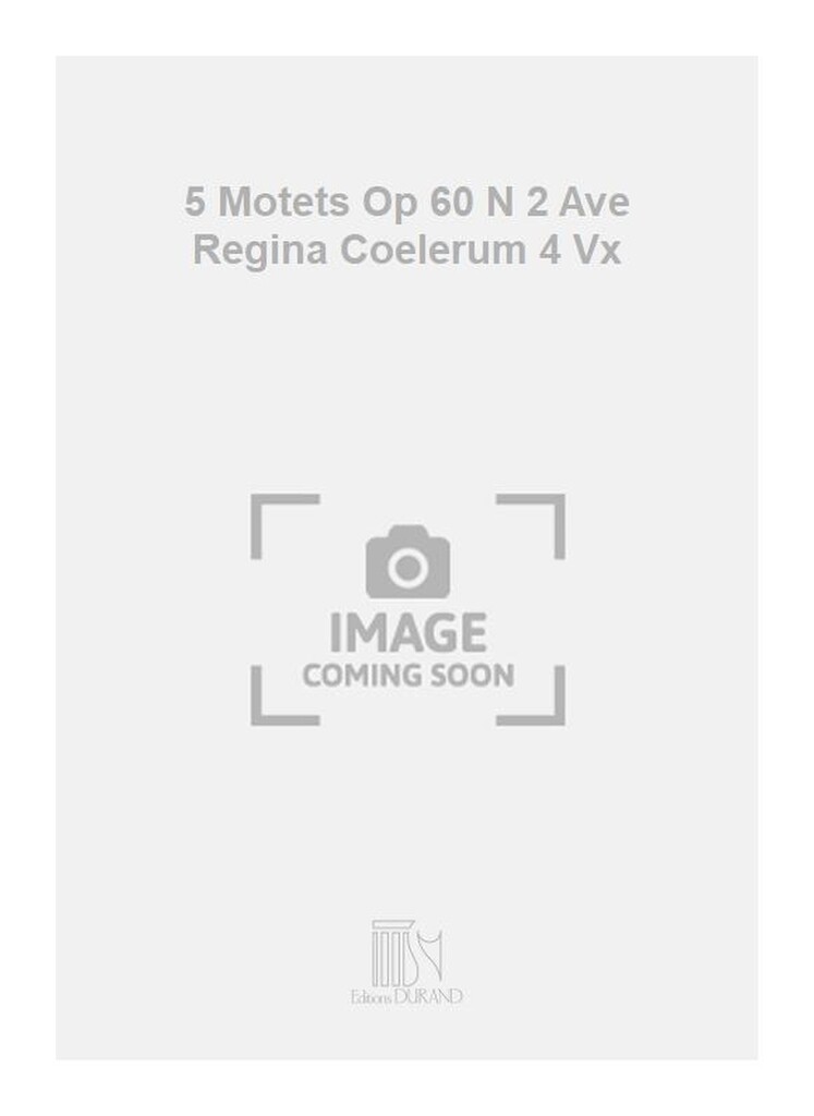 5 Motets Op 60 N 2 Ave Regina Coelerum 4 Vx
